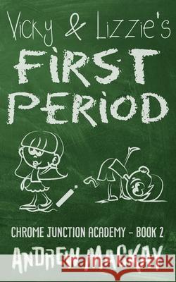 Vicky & Lizzie's First Period Andrew MacKay 9781980211150 Independently Published