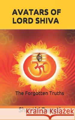 Avatars of Lord Shiva: The Forgotten Truths Shanthi Deepti 9781980212317 Independently Published