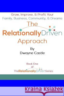 The Relationally Driven Approach Dwayne Castle 9781980214397