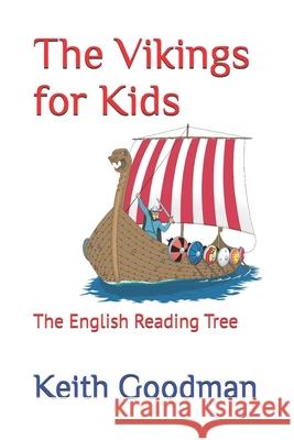 The Vikings for Kids: The English Reading Tree Keith Goodman 9781980220534 Independently Published