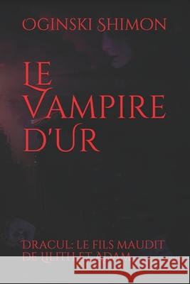 Le Vampire d'Ur: Entre le Tigre et l'Euphrate ou La Légende du Premier Vampire: Le vampire d'UR Oginski Shimon 9781980221135