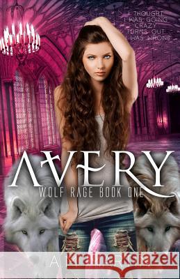 Avery: Wolf Rage Book One Infinity Boo Small Edits A. M. Martin 9781980223016 Independently Published