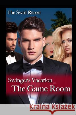 The Swirl Resort Swinger's Vacation: The Game Room Olivia Hampshire 9781980226918 Independently Published