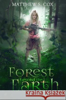 The Forest Beyond the Earth Matthew S. Cox 9781980227755 Independently Published