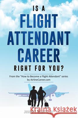 Is a Flight Attendant Career Right for You?: 2018 Edition Joseph Belotti 9781980232919 Independently Published