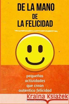 de la Mano de la Felicidad: Holding Hands with Happy D'Lisa Darluz 9781980234135 Independently Published