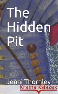 The Hidden Pit Jenni Thornley 9781980239956 Independently Published