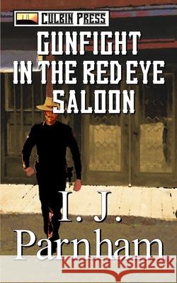 Gunfight in the Red Eye Saloon I. J. Parnham 9781980241553