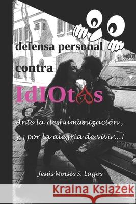 defensa personal contra IdIOtAs Jesús Moisés S Lagos 9781980241973 Independently Published