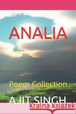 Analia: Poem Collection Ajit Singh 9781980250401