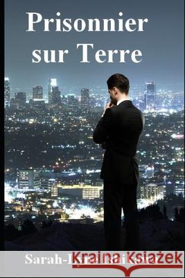 Prisonnier sur Terre Sarah-Lyne Ishikawa 9781980252726 Independently Published