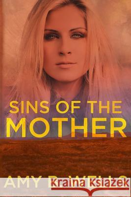 Sins of the Mother Amy B. Wells 9781980253051 Independently Published