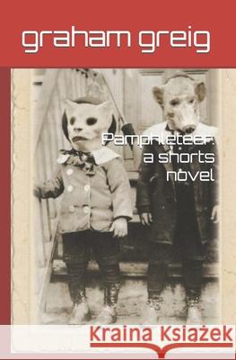 Pamphleteer: a shorts novel Graham Greig 9781980254164
