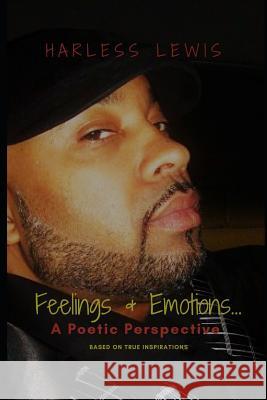 Feelings & Emotions...: A Poetic Perspective Dejia Lewis Harless Lewis 9781980255673