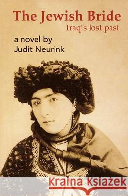 The Jewish Bride: Iraq's lost past Judit Neurink, Annet Stirling, Pamela Williams 9781980257929 Independently Published