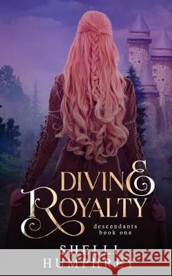 Divine Royalty Shelli Humphrey 9781980261131 Independently Published