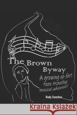 The Brown Byway Rudy Sanchez 9781980264880 Independently Published