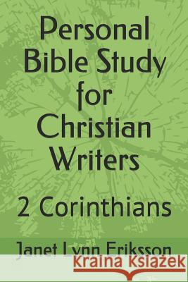 Personal Bible Study for Christian Writers: 2 Corinthians Janet Lynn Eriksson 9781980265856