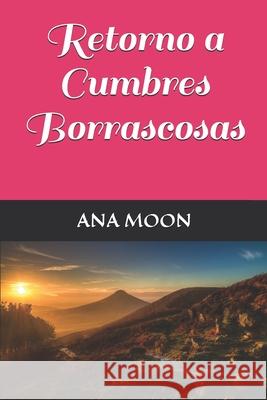 Retorno a Cumbres Borrascosas Ana Moon 9781980267843 Independently Published