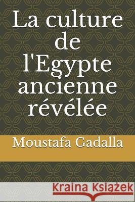 La culture de l'Egypte ancienne révélée Moustafa Gadalla 9781980268963