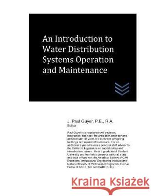 An Introduction to Domestic Water Distribution Systems Operation and Maintenance J. Paul Guyer 9781980271635 Independently Published