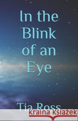 In the Blink of an Eye Tia Ross 9781980272182 Independently Published