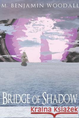 Bridge of Shadow M Benjamin Woodall   9781980275824