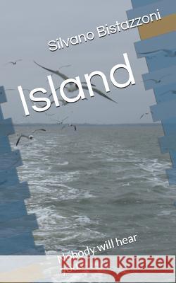 Island: Nobody will hear you... Bistazzoni, Silvano 9781980282693 Independently Published