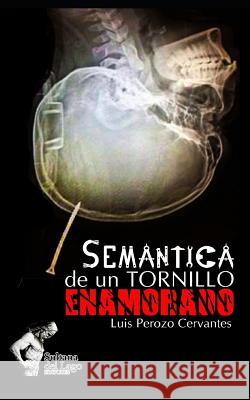 Semántica de un tornillo enamorado Yáñez, Ricardo 9781980285052 Independently Published