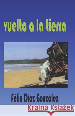 Vuelta a la Tierra Felix Dia 9781980285205 Independently Published