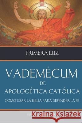Vademecum de Apolog?tica Cat?lica: C?mo usar la Biblia para defender la fe Jos? Luis Sansaloni Carlos Caso-Rosendi 9781980285786