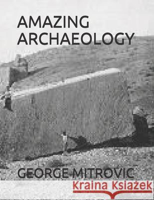 Amazing Archaeology George Mitrovic 9781980288848 Independently Published