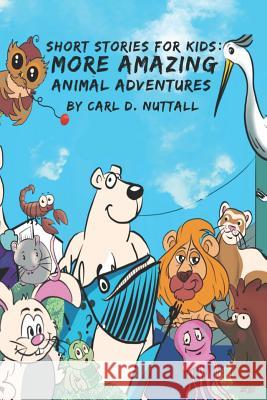 Short Stories For Kids: More Amazing Animal Adventures Downing, Jade 9781980290476 Independently Published