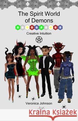 The Spirit World of Demons: Creative Intuition Veronica T. Johnson 9781980313779 Independently Published