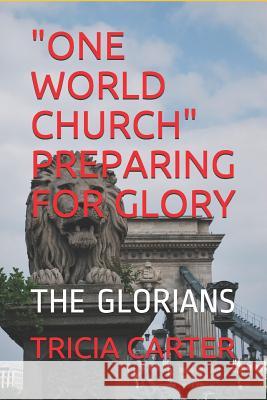 One World Church Preparing for Glory: The Glorians Tricia Carter 9781980319412 Independently Published