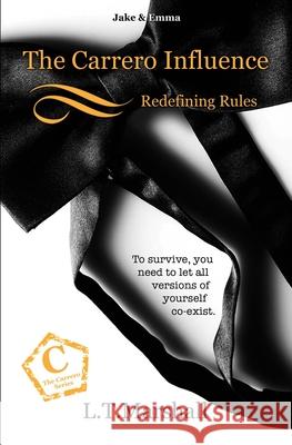 The Carrero Influence Redefining Rules: Jake and Emma. L. T. Marshall 9781980319436 Independently Published