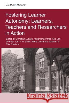 Fostering Learner Autonomy: Learners, Teachers and Researchers in Action Christian Ludwig Annamaria Pinter Kris Va 9781980327912