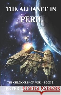 The Alliance in Peril: The Chronicles of Jake -- Book 3 Peter Lewis Atkinson 9781980328506