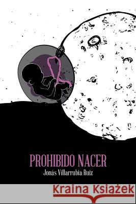 Prohibido Nacer Ivan Villarrubi Jonas Villarrubi 9781980328988 Independently Published