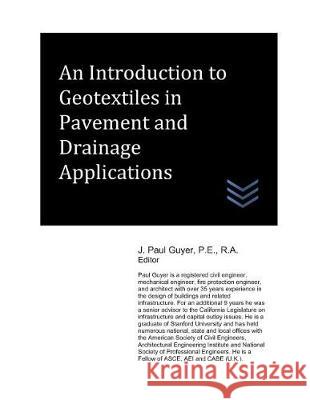 An Introduction to Geotextiles in Pavement and Drainage J. Paul Guyer 9781980332855