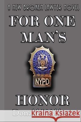 For One Man's Honor: A Broken Lawyer Novel Donald L'Abbate 9781980341970 Independently Published