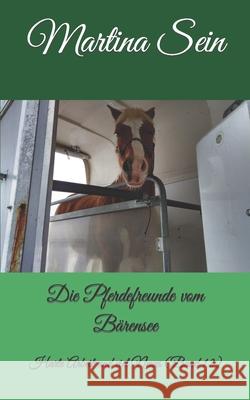 Die Pferdefreunde vom Bärensee: Harte Arbeit und viel Neues Sein, Martina 9781980351986