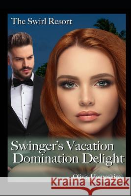 The Swirl Resort Swinger's Vacation: Domination Delight Olivia Hampshire 9781980353690 Independently Published