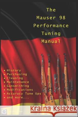 The Mauser 98 Performance Tuning Manual: Gunsmithing tips for modifying your Mauser 98 rifle Watson, David 9781980366591 Independently Published