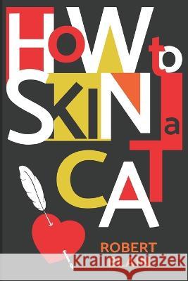 How to Skin a Cat Robert Blain   9781980366980 Independently Published