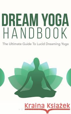 Dream Yoga Handbook: The Ultimate Guide To Lucid Dreaming Yoga Z, Stefan 9781980368724