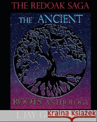 The Ancient Roots Anthology L Jay Goodson   9781980374688 Independently Published