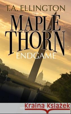 The Maplethorn Endgame T. a. Ellington 9781980380344 Independently Published