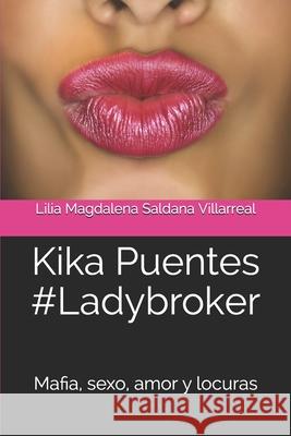 Kika Puentes #Ladybroker: Mafia, sexo, amor y locuras Lilia Magdalena Saldan 9781980382140 Independently Published