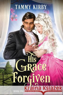 His Grace Forgiven Tammy Kirby 9781980382447 Independently Published